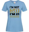 Женская футболка I'm not 50 i'm 21 with 29 years of experience Голубой фото