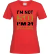 Женская футболка I'm not 50 i'm 21 with 29 years of experience Красный фото