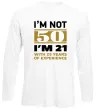 Лонгслив I'm not 50 i'm 21 with 29 years of experience Белый фото