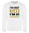 Свитшот I'm not 50 i'm 21 with 29 years of experience Белый фото
