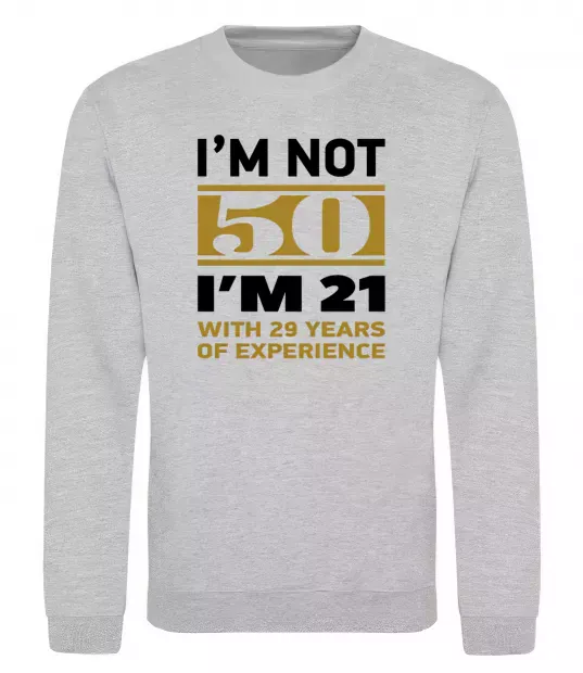 Свитшот I'm not 50 i'm 21 with 29 years of experience Серый меланж фото