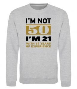 Свитшот I'm not 50 i'm 21 with 29 years of experience