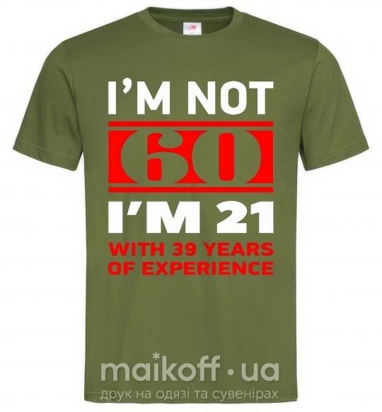 Мужская футболка I'm not 60 i'm 21 with 39 years of experience Оливковый фото