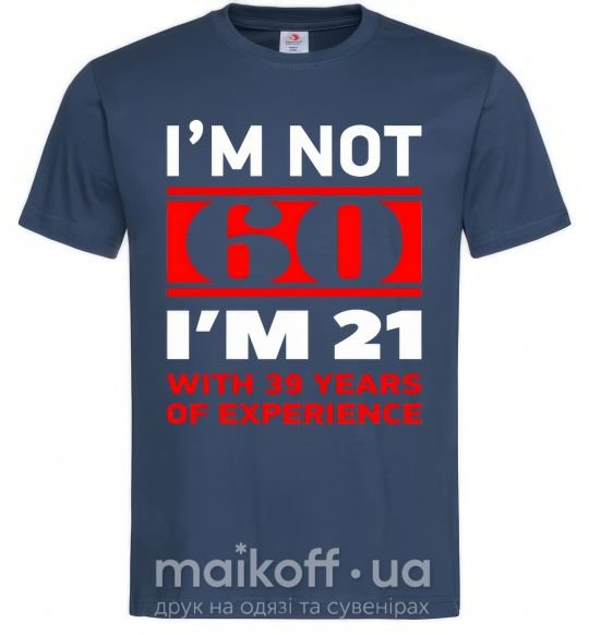 Мужская футболка I'm not 60 i'm 21 with 39 years of experience Темно-синий фото