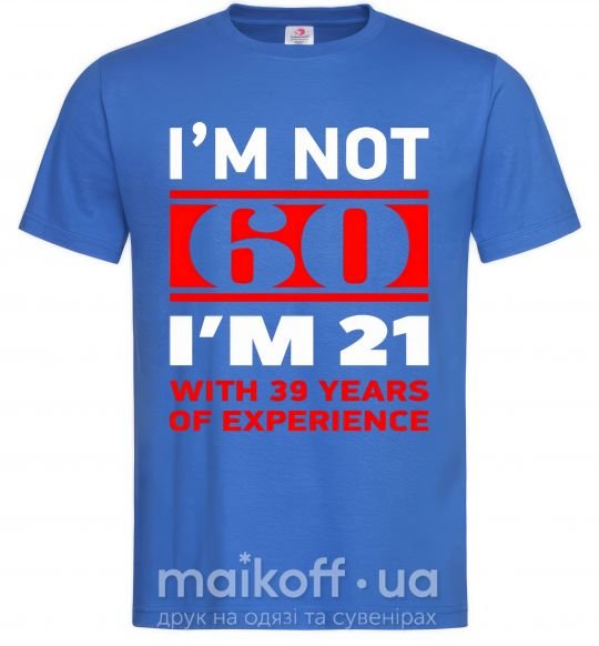 Чоловіча футболка I'm not 60 i'm 21 with 39 years of experience Яскраво-синій фото