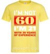 Мужская футболка I'm not 60 i'm 21 with 39 years of experience Лимонный фото