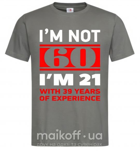 Чоловіча футболка I'm not 60 i'm 21 with 39 years of experience Графіт фото