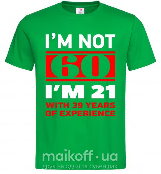 Мужская футболка I'm not 60 i'm 21 with 39 years of experience Зеленый фото