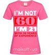 Жіноча футболка I'm not 60 i'm 21 with 39 years of experience Яскраво-рожевий фото