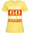 Женская футболка I'm not 60 i'm 21 with 39 years of experience Лимонный фото