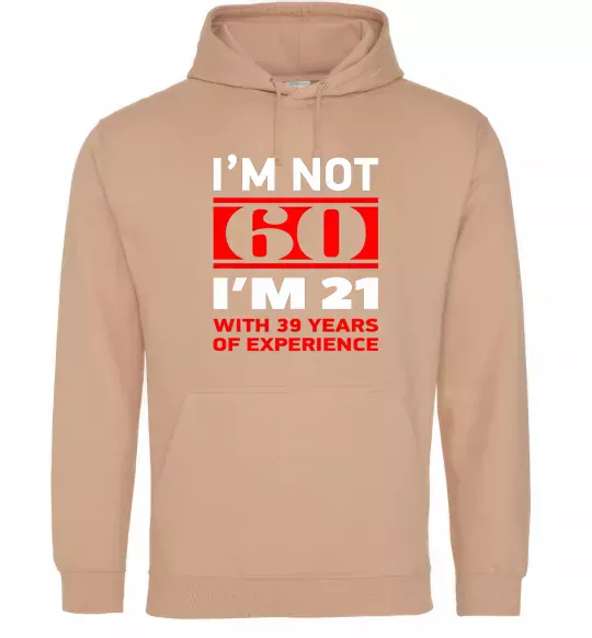 Чоловіча толстовка (худі) I'm not 60 i'm 21 with 39 years of experience Пісочний фото