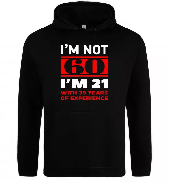 Жіноча толстовка (худі) I'm not 60 i'm 21 with 39 years of experience Чорний фото