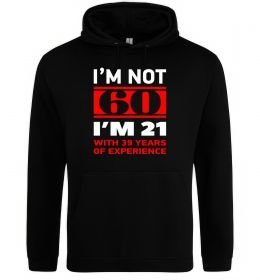 Женская толстовка (худи) I'm not 60 i'm 21 with 39 years of experience Женская толстовка (худи) I'm not 60 i'm 21 with 39 years of experience