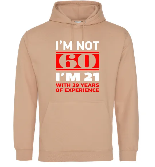 Жіноча толстовка (худі) I'm not 60 i'm 21 with 39 years of experience Пісочний фото