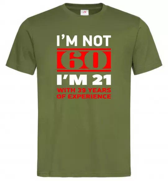 Мужская футболка I'm not 60 i'm 21 with 39 years of experience Оливковый фото