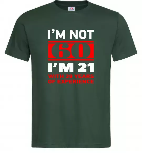 Мужская футболка I'm not 60 i'm 21 with 39 years of experience Темно-зеленый фото