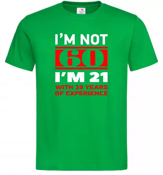 Мужская футболка I'm not 60 i'm 21 with 39 years of experience Зеленый фото