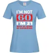 Женская футболка I'm not 60 i'm 21 with 39 years of experience Голубой фото