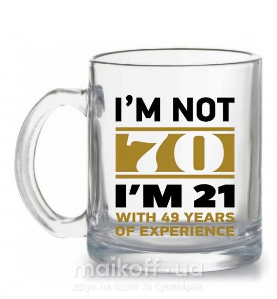 Чашка стеклянная I'm not 70 i'm 21 with 49 years of experience Прозрачный фото