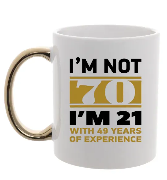 Чашка с цветной ручкой I'm not 70 i'm 21 with 49 years of experience Золото фото