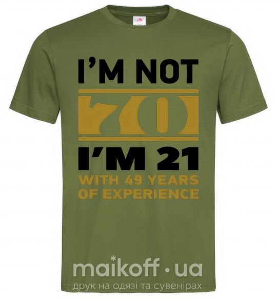 Мужская футболка I'm not 70 i'm 21 with 49 years of experience Оливковый фото