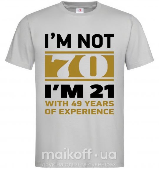 Чоловіча футболка I'm not 70 i'm 21 with 49 years of experience Сірий фото