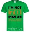 Мужская футболка I'm not 70 i'm 21 with 49 years of experience Зеленый фото
