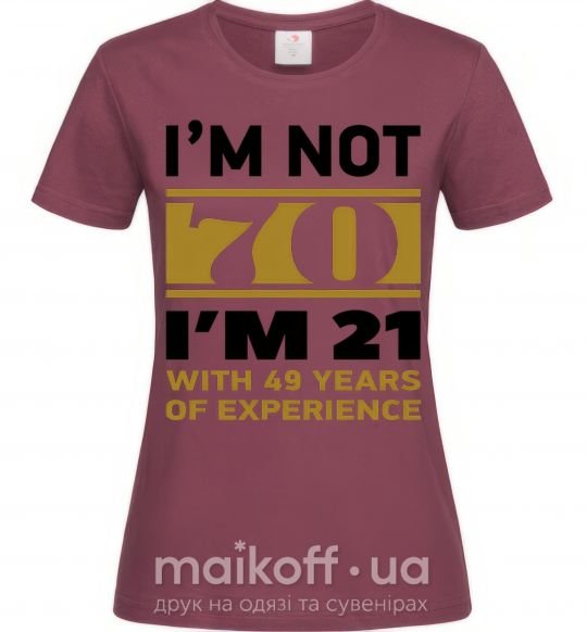 Жіноча футболка I'm not 70 i'm 21 with 49 years of experience Бордовий фото
