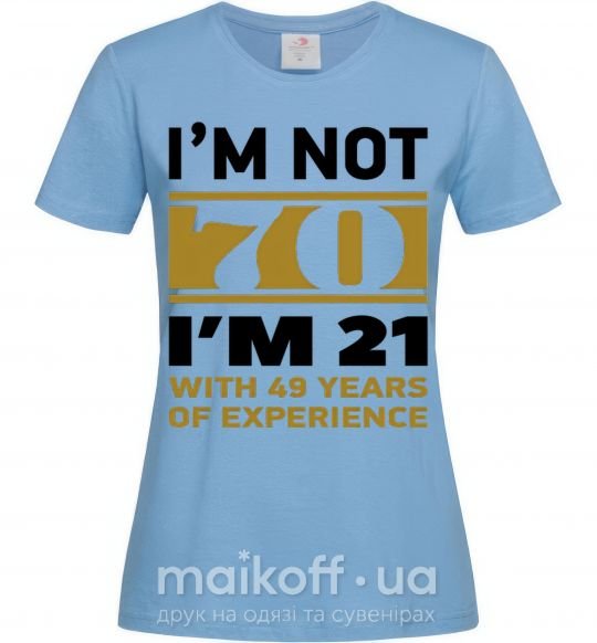 Жіноча футболка I'm not 70 i'm 21 with 49 years of experience Блакитний фото