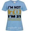 Женская футболка I'm not 70 i'm 21 with 49 years of experience Голубой фото