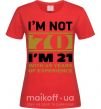 Женская футболка I'm not 70 i'm 21 with 49 years of experience Красный фото