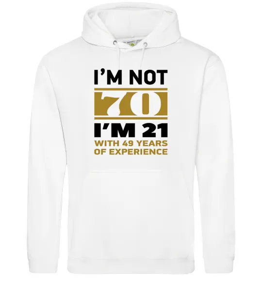 Мужская толстовка (худи) I'm not 70 i'm 21 with 49 years of experience Белый фото