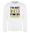 Світшот I'm not 70 i'm 21 with 49 years of experience Білий фото