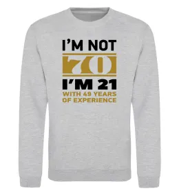 Свитшот I'm not 70 i'm 21 with 49 years of experience Серый меланж фото