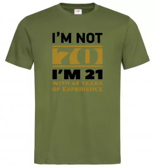 Мужская футболка I'm not 70 i'm 21 with 49 years of experience Оливковый фото