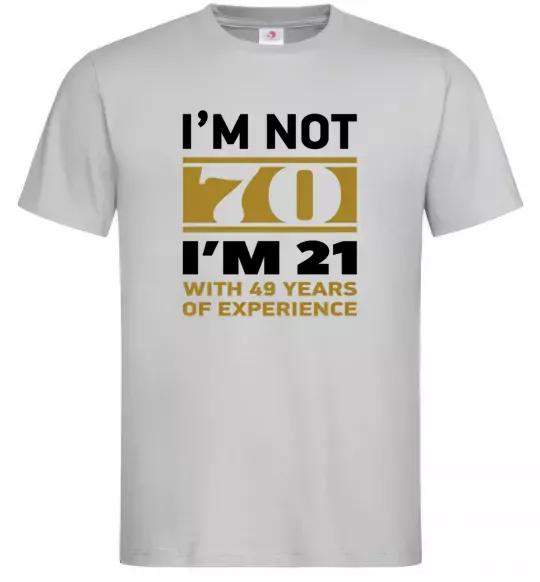 Мужская футболка I'm not 70 i'm 21 with 49 years of experience Серый фото