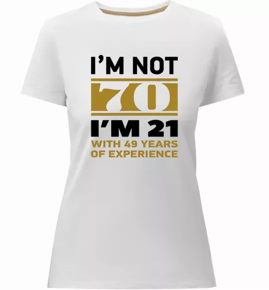 Женская премиум футболка I'm not 70 i'm 21 with 49 years of experience Белый фото