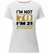 Женская премиум футболка I'm not 70 i'm 21 with 49 years of experience Белый фото