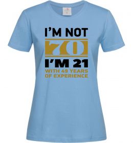 Женская футболка I'm not 70 i'm 21 with 49 years of experience