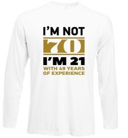 Лонгслів I'm not 70 i'm 21 with 49 years of experience