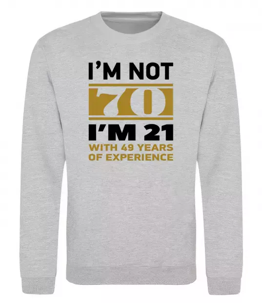 Світшот I'm not 70 i'm 21 with 49 years of experience Сірий меланж фото