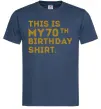 Чоловіча футболка This is my 70th birthday shirt Темно-синій фото