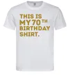 Чоловіча футболка This is my 70th birthday shirt Білий фото