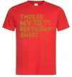 Чоловіча футболка This is my 70th birthday shirt Червоний фото
