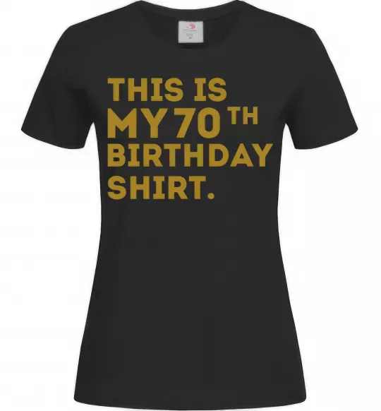 Женская футболка This is my 70th birthday shirt Черный фото