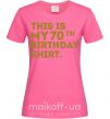 Женская футболка This is my 70th birthday shirt Ярко-розовый фото