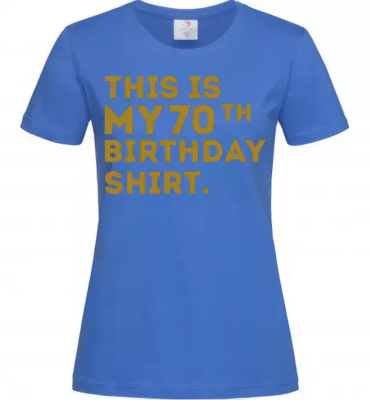 Женская футболка This is my 70th birthday shirt Ярко-синий фото