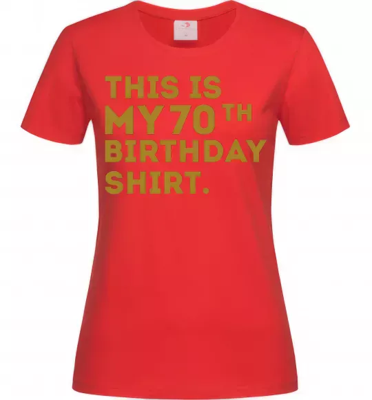Женская футболка This is my 70th birthday shirt Красный фото