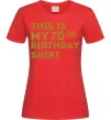 Женская футболка This is my 70th birthday shirt Красный фото