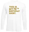 Лонгслив This is my 70th birthday shirt Белый фото